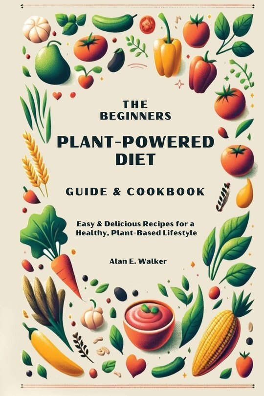 Front cover_The Beginners Plant-Powered Diet Guide & Cookbook
