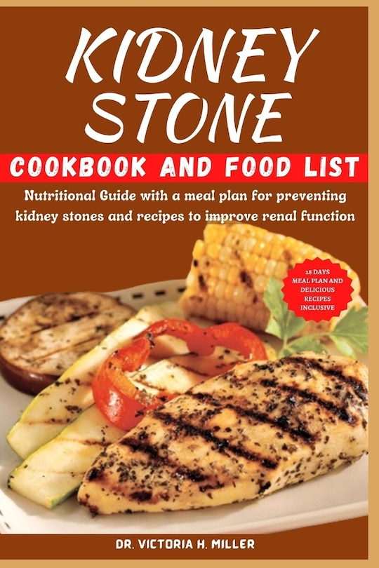 Kidney Stone Cookbook and Food List: Nutritional Guide with a meal plan for preventing kidney stones and recipes to improve renal function