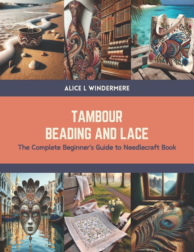 Tambour Beading and Lace: The Complete Beginner's Guide to Needlecraft Book