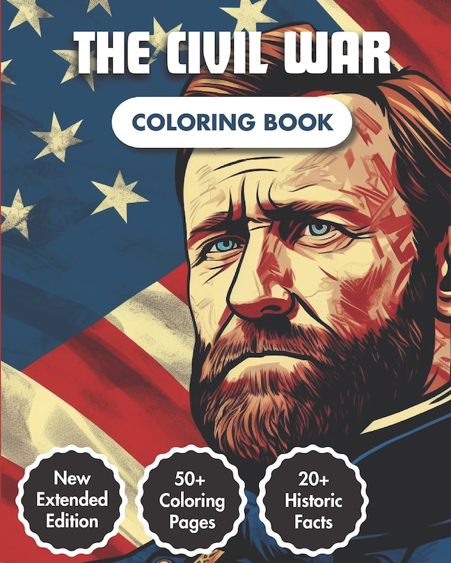 The Civil War Coloring Book: American Civil War Chronicles Coloring Book 50+ Coloring Pages 20+ Curious Fact Emblematic Dates & Figures A Captivating Journey through History For Adults & Kids