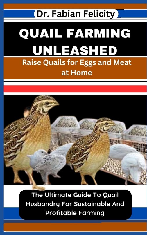 Quail Farming Unleashed Raise Quails for Eggs and Meat at Home The