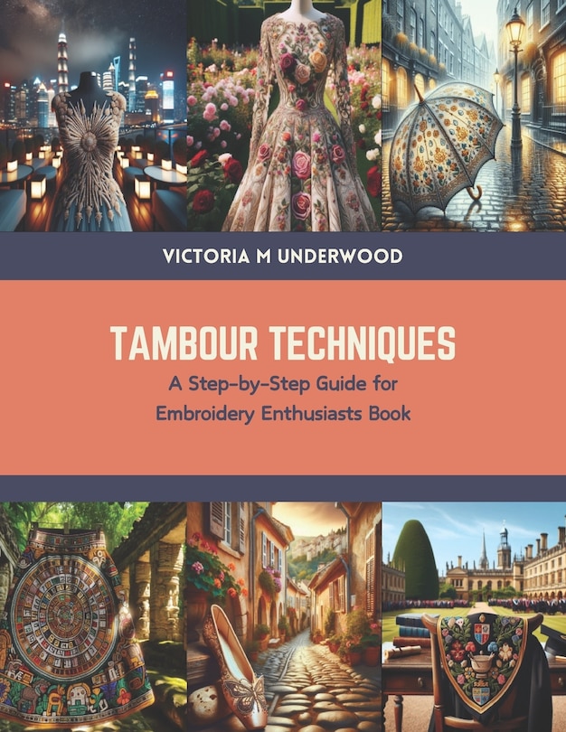 Tambour Techniques: A Step-by-Step Guide for Embroidery Enthusiasts Book