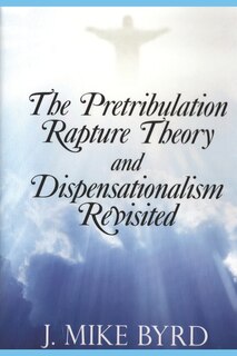 Couverture_The Pretribulation Rapture Theory and Dispensationalism Revisited