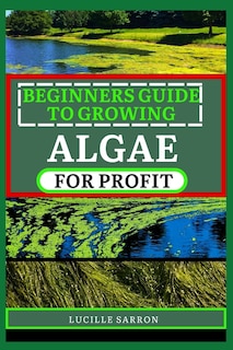 Front cover_Beginners Guide to Growing Algae for Profit