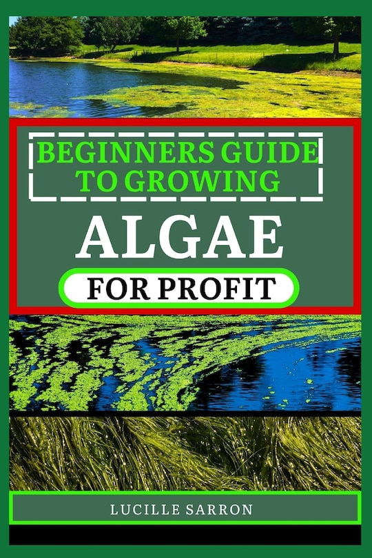 Front cover_Beginners Guide to Growing Algae for Profit