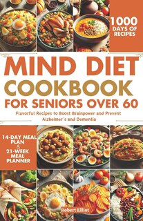 MIND Diet Cookbook for Seniors over 60: Flavorful Recipes to Boost Brainpower and Prevent Alzheimer's and Dementia