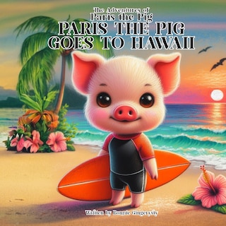 Couverture_PARIS THE PIG GOES TO HAWAII