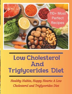 Front cover_The Low Cholesterol And Triglycerides Diet Cookbook