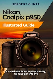 Couverture_Nikon Coolpix p950 Illustrated Guide