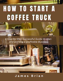 Front cover_How To Start a Coffee Truck
