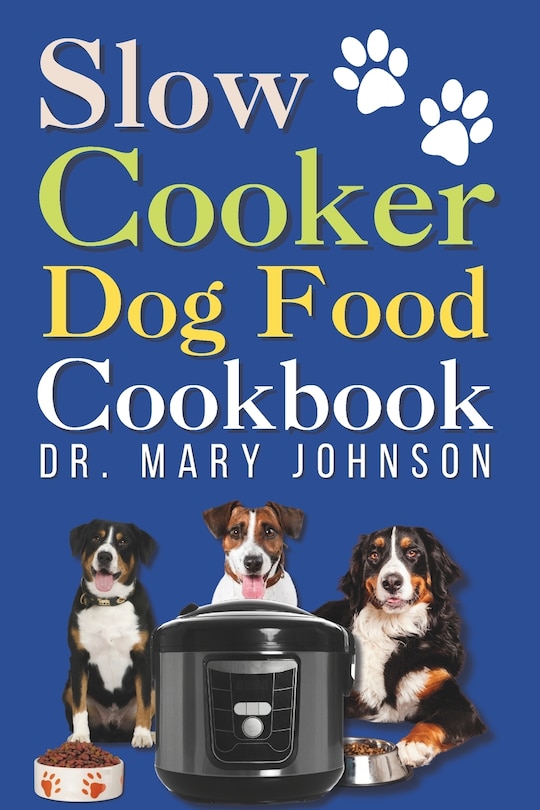 Front cover_Slow Cooker Dog Food Cookbook