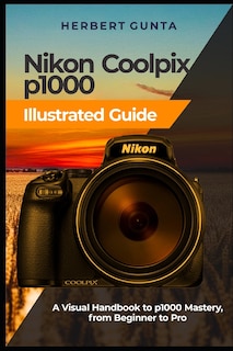 Front cover_Nikon Coolpix p1000 Illustrated Guide