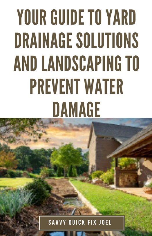 Couverture_Your Guide to Yard Drainage Solutions and Landscaping to Prevent Water Damage