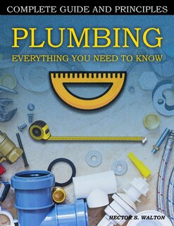 Front cover_Plumbing Everything You Need to Know
