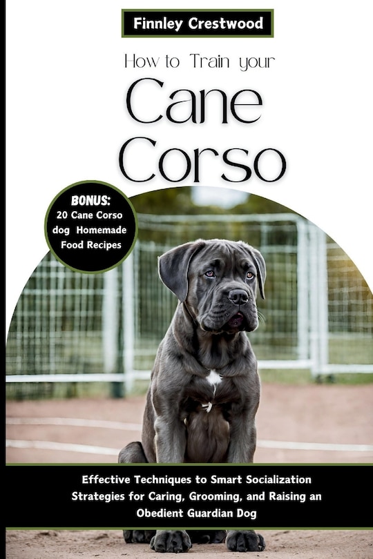 Front cover_How to Train Your Cane Corso