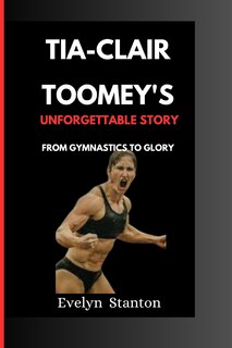 Front cover_Tia-Clair Toomey's Unforgettable Story