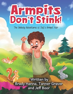 Armpits Don't Stink!: The Unlikely Adventures of Jeff's Armpit Hair