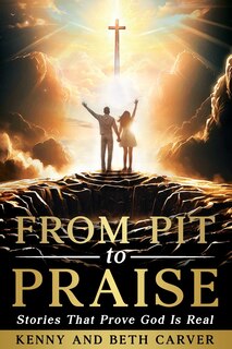 From Pit to Praise: Stories That Prove God Is Real