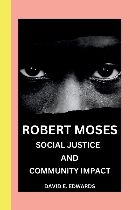 Robert Moses: Master builder and urban visionary; unraveling the legacy of Robert Moses.