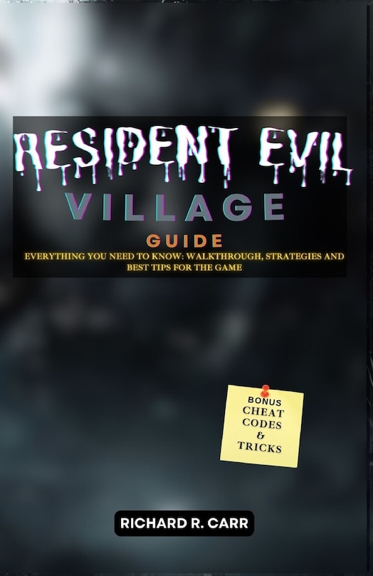 Resident Evil: VILLAGE GUIDE: Everything you Need to Know: Walkthrough, Strategies and Best Tips for the game