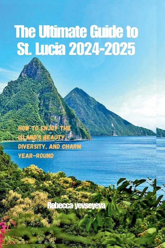 Front cover_The Ultimate Guide to St. Lucia 2024-2025