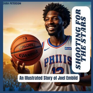 Shooting for the Stars: An Illustrated Story of Joel Embiid.