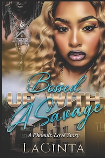 Bossed Up with a Savage: A Phoenix Love Story