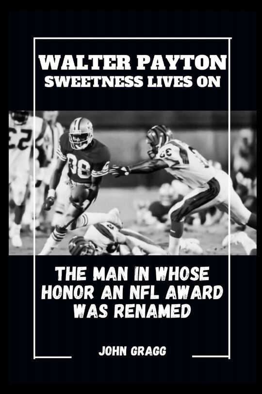 Walter Payton Sweetness Lives on: The Man in Whose Honor an NFL Award Was Renamed