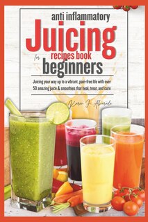 Front cover_Anti Inflammatory Juicing Recipes Book for Beginners