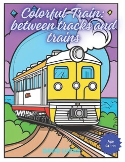 Front cover_Colorful Train - Between Tracks And Trains
