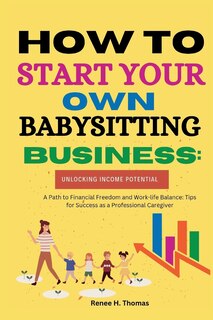 Front cover_How to Start Your Own Babysitting Business