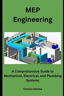 MEP Engineering: A Comprehensive Guide to Mechanical, Electrical, and Plumbing Systems