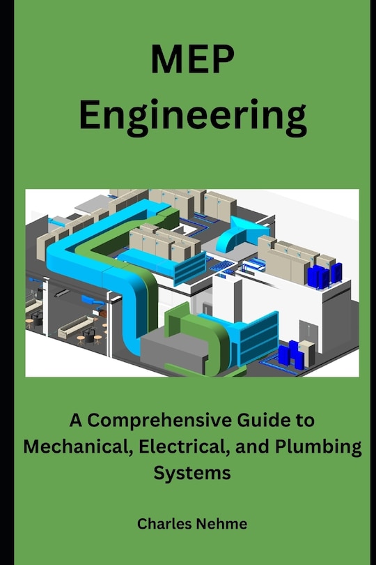 MEP Engineering: A Comprehensive Guide to Mechanical, Electrical, and Plumbing Systems