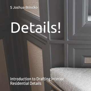 Details!: Introduction to Drafting Interior Residential Details