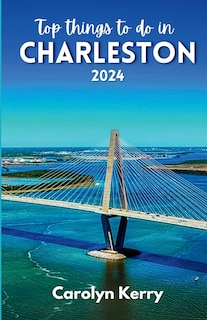 Top things to do in Charleston 2024: Guide to Unveiling the Holy City's Magic