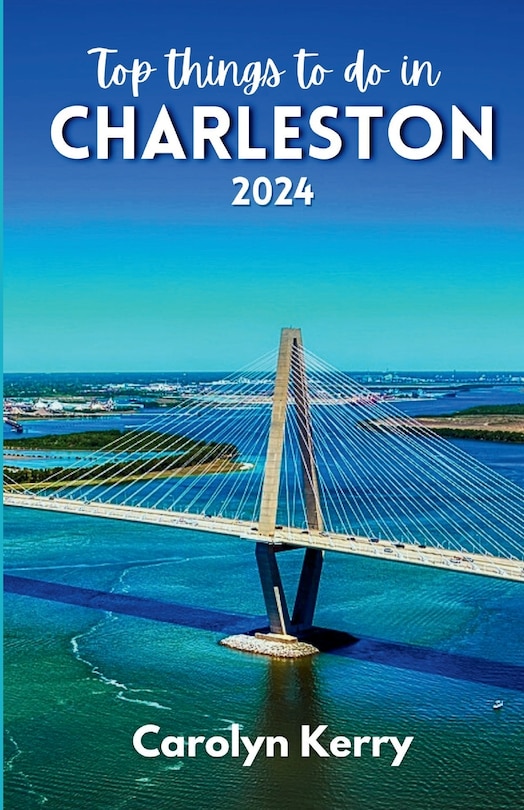 Top things to do in Charleston 2024: Guide to Unveiling the Holy City's Magic