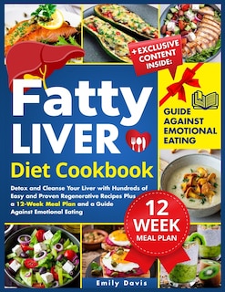 Fatty Liver Diet Cookbook: Detox and Cleanse Your Liver with Hundreds of Easy and Proven Regenerative Recipes Plus a 12-Week Meal Plan and a Guide Against Emotional Eating