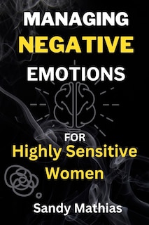 Front cover_Managing Negative Emotions For Highly Sensitive Women