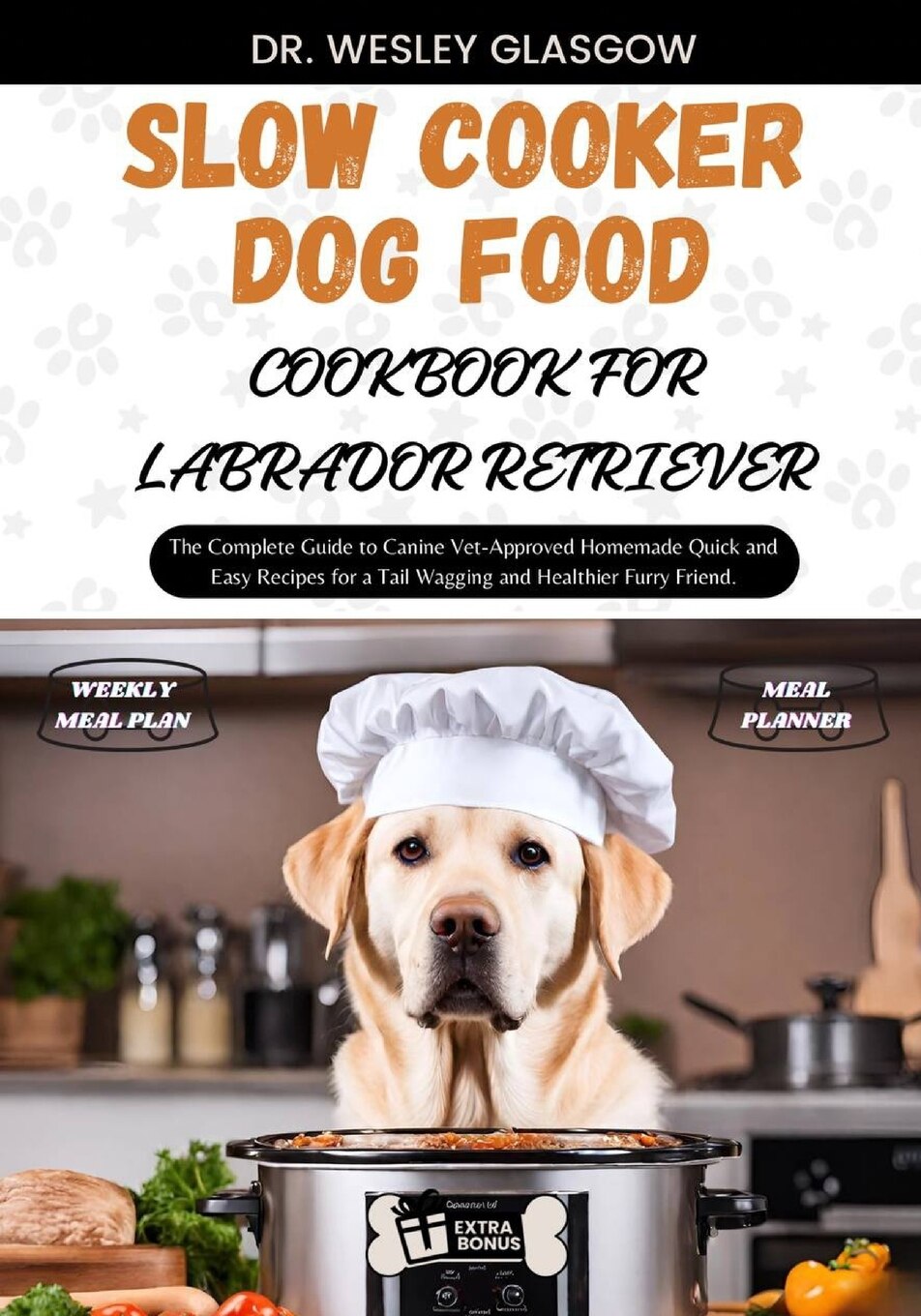 Slow Cooker Dog Food Cookbook for Labrador Retriever by Dr Wesley Glasgow Paperback Indigo Chapters