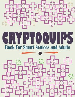 Cryptoquips Book For Smart Seniors and Adults: Funny and Inspirational Cryptoquip Puzzles - Easy and Hard Cryptogram Puzzles Book