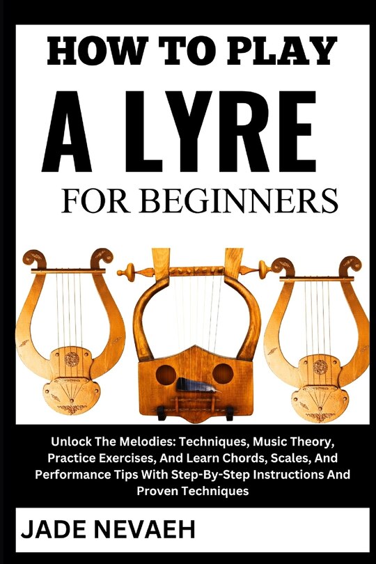 How to Play a Lyre for Beginners: Unlock The Melodies: Techniques