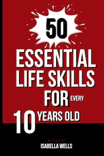 Front cover_50 Essential Life Skills for Every 10-Year-Old