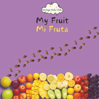 Front cover_My Fruit Mi Fruta - Bilingual Spanish English Book for Toddlers and Young Children Ages 1-7