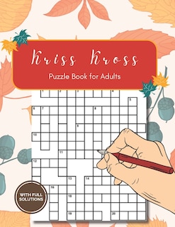 Kriss Kross Puzzle Book for Adults with Full Solutions: Kriss Kross (criss Cross) Crossword Activity Book with 12.000 Words on Completely Different Topics - 120 Pages