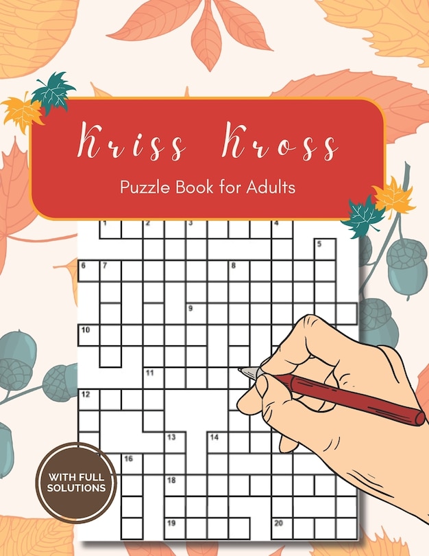 Kriss Kross Puzzle Book for Adults with Full Solutions: Kriss Kross (criss Cross) Crossword Activity Book with 12.000 Words on Completely Different Topics - 120 Pages