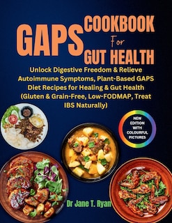 Gaps Cookbook for Gut Health: unlock digestive freedom & relieve autoimmune symptoms, plant-based gaps diet recipes for healing & gut health (gluten & grain-free, low-fodmap, treat ibs naturally)
