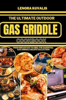 Front cover_The Ultimate Outdoor Gas Griddle Cookbook