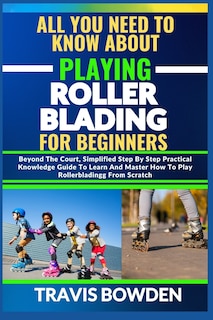 Front cover_All You Need to Know about Playing Rollerblading for Beginners
