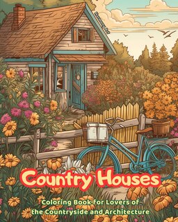Couverture_Country Houses Coloring Book for Lovers of the Countryside and Architecture Amazing Designs for Total Relaxation