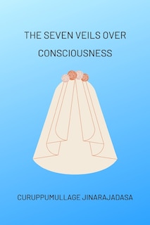 The Seven Veils over Consciousness